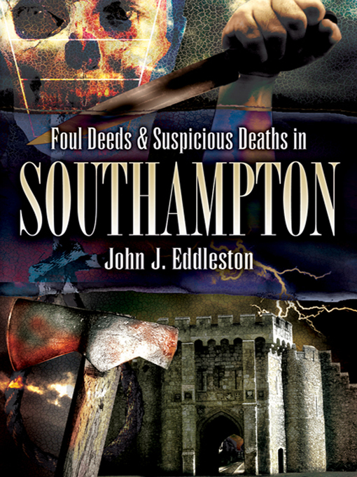 Title details for Foul Deeds & Suspicious Deaths in Southampton by John J. Eddleston - Available